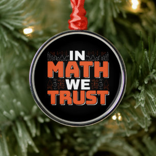 Mathematics Teacher Quote - In Math We Trust Metal Ornament