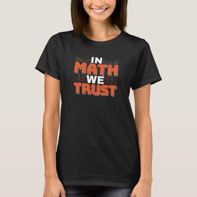 Mathematics Teacher Quote - In Math We Trust T-Shirt (Front)