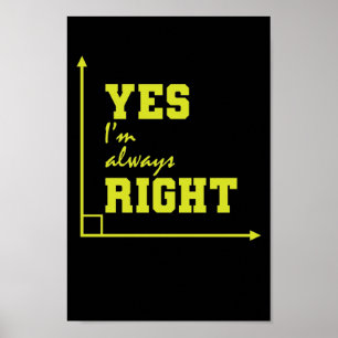 Mathematik yes I'm always right angle Poster