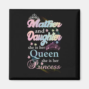 Mather and daughter she is her queen, magnet
