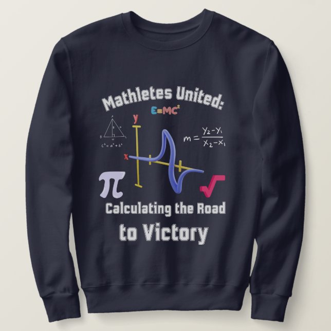Mathletes United: Calculating the Road to Victory Sweatshirt (Design Front)
