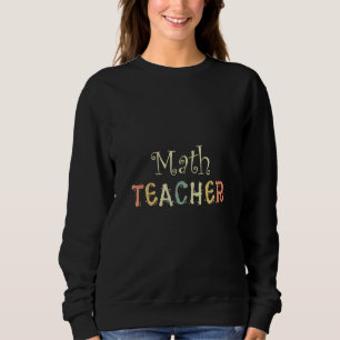 Mathmatician Math Mathematics Teacher Number Equa Sweatshirt