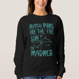 Mathy Math Puns Are The First Sine Of Madness Sweatshirt