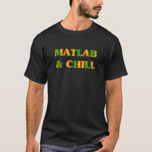 Matlab And Chill Funny Engineering Saying Meme T S T-Shirt