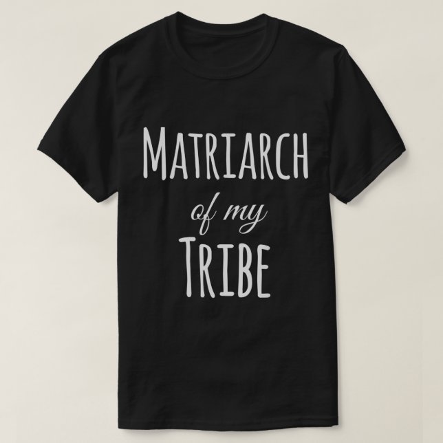 Matriarch Of My Tribe T Shirt (Design Front)