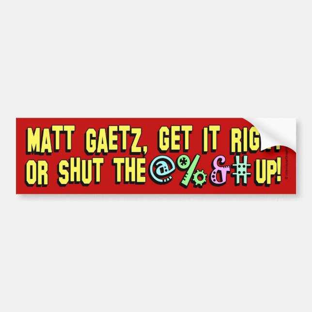 Matt Gaetz, shut the @%&# up! Bumper Sticker (Front)