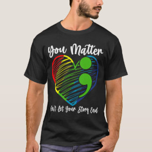 Matter Dont Let Story End Semicolon Heart Rainbow T-Shirt