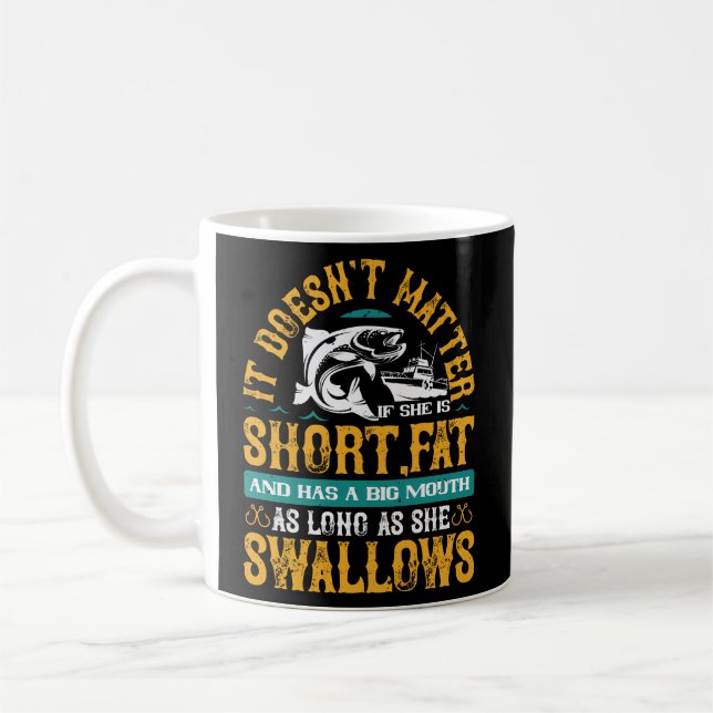 matter if she’s short fat as long as she swallows. coffee mug (Left)