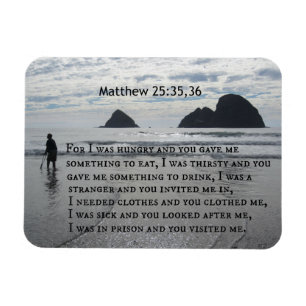 Matthew 25:35,36 For I was hungry and you gave me Magnet