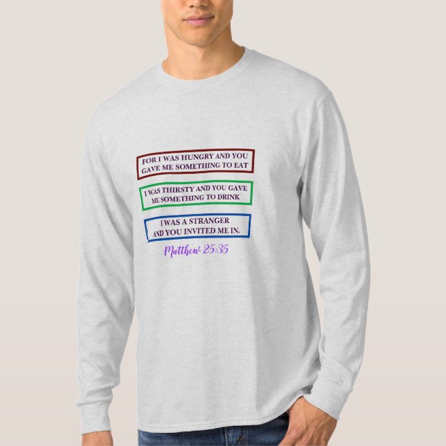 MATTHEW 25:35 /SCRIPTURE/FOR I WAS HUNGRY AND. . . T-Shirt (Front)