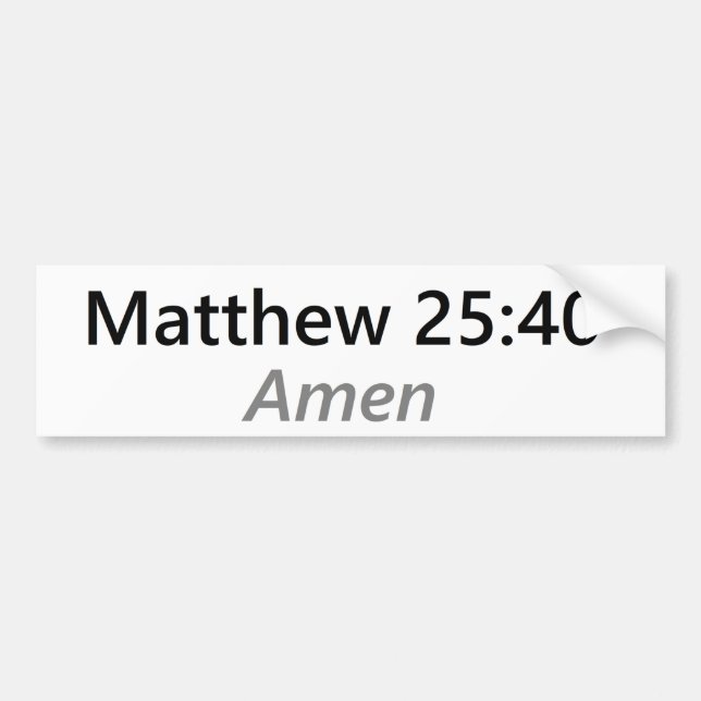 Matthew 25:40 bumper sticker (Front)