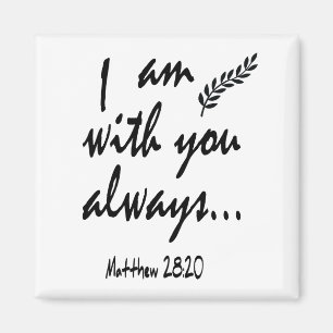Matthew 28:20 - I am with you always, Magnet