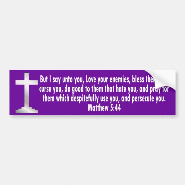 Matthew 5 44 bumper sticker (Front)