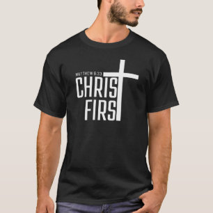 MATTHEW 6:33 CHRIST FIRST T-Shirt