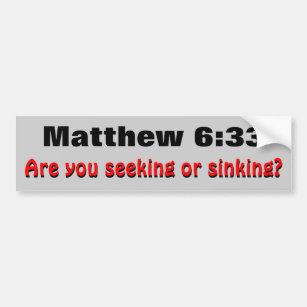 Matthew 6:33 Seeking or Sinking Bible Verse Bumper Sticker