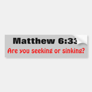 Matthew 6:33 Seeking or Sinking Bumper Sticker