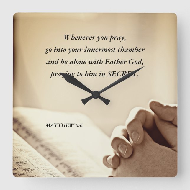 Matthew 6:6 When you Pray Christian Bible Verse  Square Wall Clock (Front)