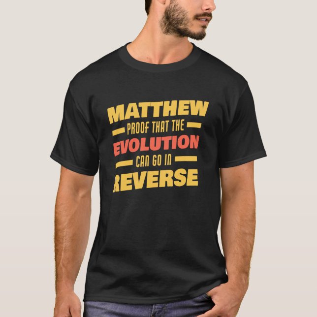 Matthew Evolution Can Go In Reverse Saying  Matthe T-Shirt (Front)
