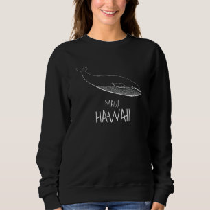 MAUI HAWAII Whale Watching Whale quotes Sweatshirt