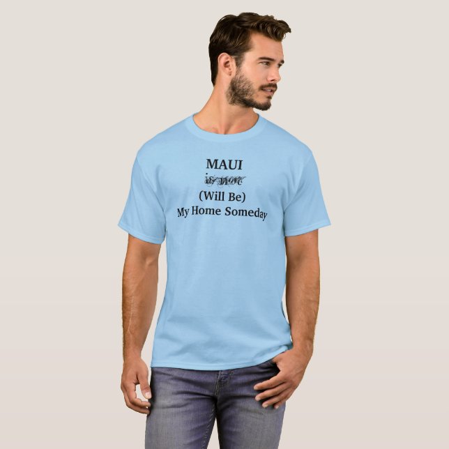 MAUI Hawaiian Island Home Someday Travel Quote T-Shirt (Front Full)