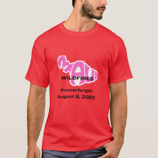Maui Wildfires #neverforget August 8, 2023  T-Shirt