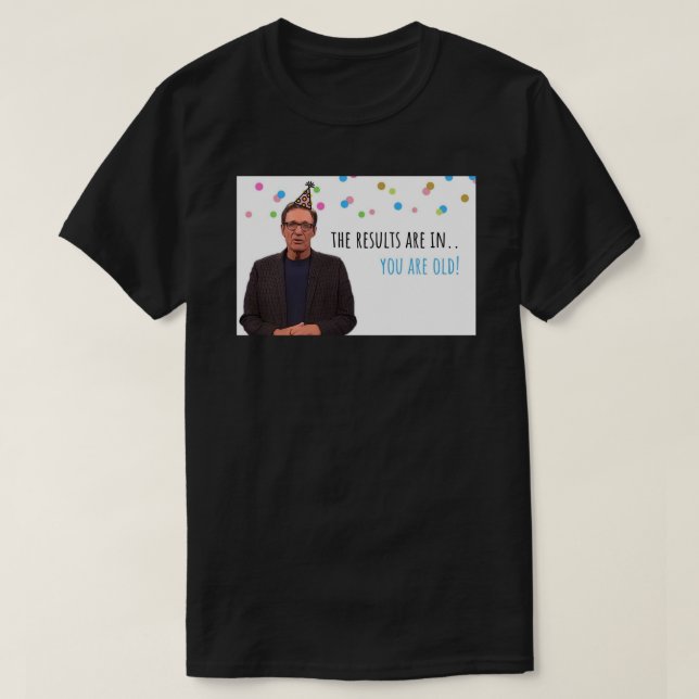Maury Povich, Funny birthday card, You are old, st T-Shirt (Design Front)
