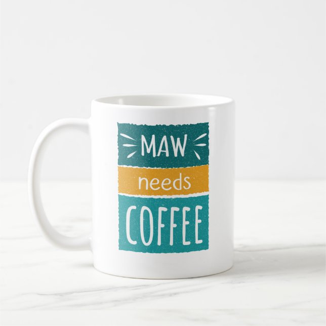Maw Needs Coffee Mug (Left)