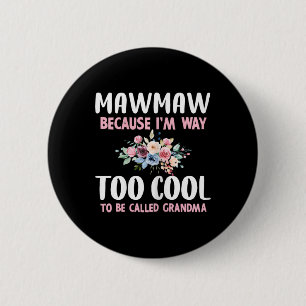Mawmaw Because I'm Too Cool Be Called Grandma Flor 6 Cm Round Badge