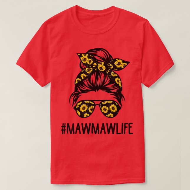 Mawmaw Life Messy Hair Bun Sunflower Women Mothers T-Shirt (Design Front)