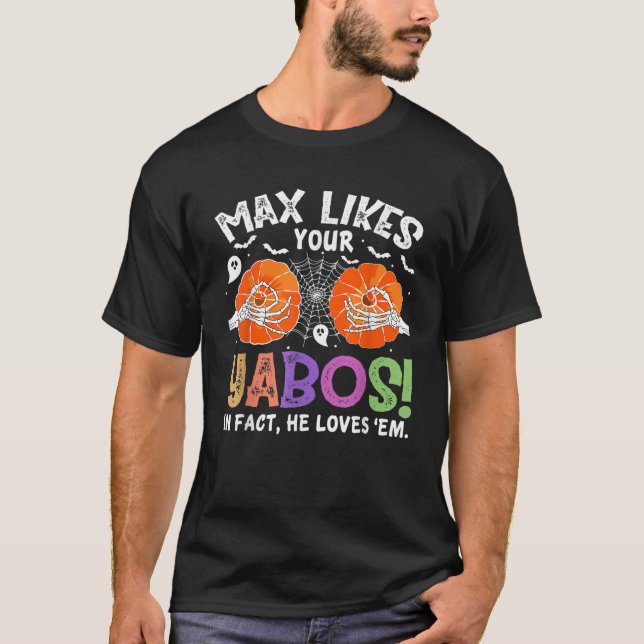 Max Likes Your Yabos In Fact Funny Pumpkin Hallowe T-Shirt (Front)