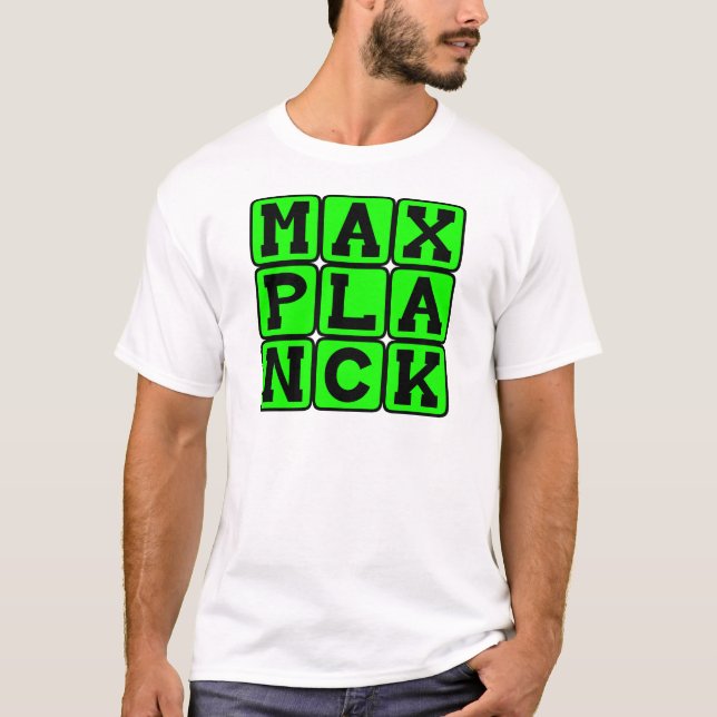 Max Planck, Theoretical Physicist T-Shirt (Front)