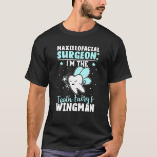 Maxillofacial Surgeon I'm The Tooth Fairy's Wingma T-Shirt