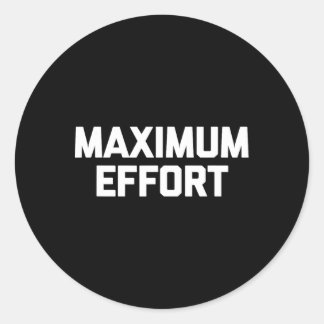 Maximum Effort Funny Saying Cool Workout Fitness G Classic Round Sticker