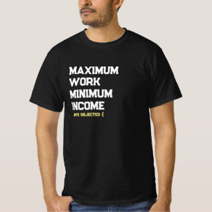 maximum work minimum income t-shirt