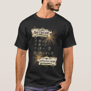 Maxwell's equations, and then there was light. T-Shirt