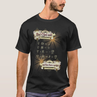 Maxwell's equations, and then there was light. T-Shirt