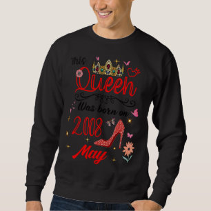 May 2008 Birthday This Queen Was Born In May 2008 Sweatshirt