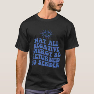 May All Negative Energy Be Returned To Sender Evil T-Shirt