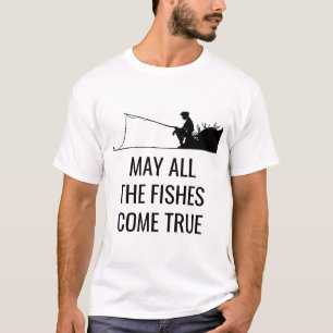 May all the fishes come true funny T-Shirt