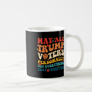 May All Trump Voters Personally Get Everything Vot Coffee Mug