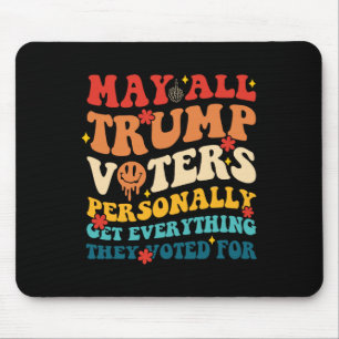 May All Trump Voters Personally Get Everything Vot Mouse Pad