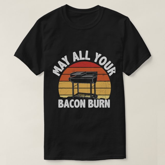 May All Your Bacon Burn Scary BBQ Grilling Party T-Shirt (Design Front)