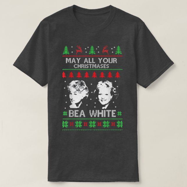 May All Your Christmases Bea White Funny Holiday U T-Shirt (Design Front)