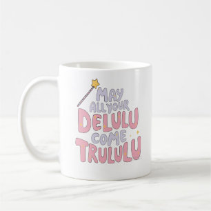 May All Your Delulu Come Trululu Coffee Mug