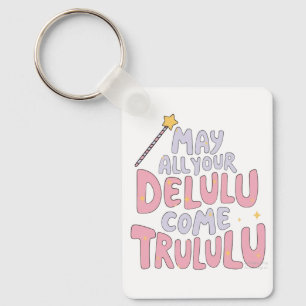 May All Your Delulu Come Trululu Key Ring