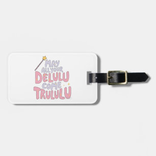 May All Your Delulu Come Trululu Luggage Tag