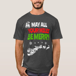 May All Your Miles Be Merry Christmas Xmas Santa C T-Shirt