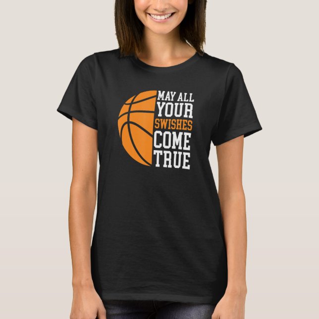 May All Your Swishes Come True  Basketball Quote T-Shirt (Front)