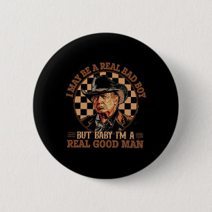 May Be A Real Bad Boy But Baby I Am A Real Good Ma 6 Cm Round Badge
