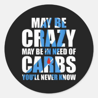 May Be Crazy May Need Carbs Diabetes Awareness Classic Round Sticker